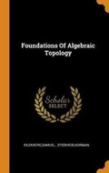 Cover: Foundations Of Algebraic Topology - Franklin Classics