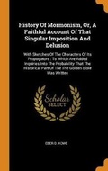 Cover: History Of Mormonism, Or, A Faithful Account Of That Singular Imposition And Delusion - Franklin Classics