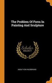 Enlarge image Cover: The Problem of Form in Painting and Sculpture - Franklin Classics
