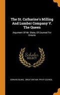 Cover: The St. Catharine's Milling And Lumber Company V. The Queen - Franklin Classics