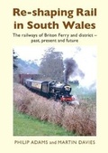 Cover: Re-shaping Rail in South Wales - Philip Adams