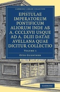 Cover: Epistulae imperatorum pontificum aliorum inde ab a. CCCLXVII usque ad a. DLIII datae Avellana quae dicitur collectio - Cambridge University Press