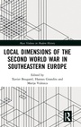 Cover: Local Dimensions of the Second World War in Southeastern Europe - Routledge