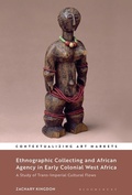 Cover: Ethnographic Collecting and African Agency in Early Colonial West Africa - Bloomsbury Visual Arts