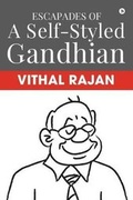 Cover: Escapades of a Self-Styled Gandhian - Notion Press, Inc.
