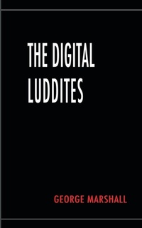 Enlarge image Cover: The Digital Luddites - New Generation Publishing
