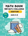 Cover: Math Book 100 Days Challenge Addition Ages 5-8 Vol 2 - Milestone Publish