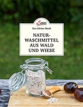 Cover: Das gro&szlig;e kleine Buch: Naturwaschmittel aus Wald und Wiese - Servus