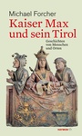 Cover: Kaiser Max und sein Tirol - Haymon Verlag