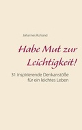 Cover: Habe Mut zur Leichtigkeit! - BoD - Books on Demand