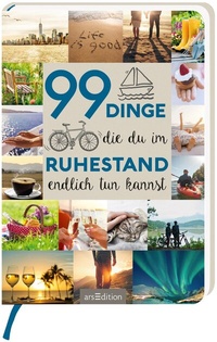 Abbildung von: 99 Dinge, die du im Ruhestand endlich tun kannst - arsEdition