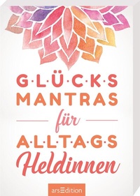Abbildung von: Glücksmantras für Alltagsheldinnen - arsEdition
