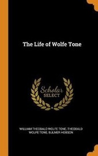 Enlarge image Cover: The Life of Wolfe Tone - Franklin Classics