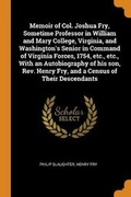 Cover: Memoir of Col. Joshua Fry, Sometime Professor in William and Mary College, Virginia, and Washington's Senior in Command of Virginia Forces, 1754, etc., etc., With an Autobiography of his son, Rev. Henry Fry, and a Census of Their Descendants - Franklin Classics