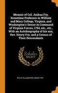 Cover: Memoir of Col. Joshua Fry, Sometime Professor in William and Mary College, Virginia, and Washington's Senior in Command of Virginia Forces, 1754, etc., etc., With an Autobiography of his son, Rev. Henry Fry, and a Census of Their Descendants - Franklin Classics