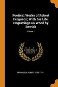 Cover: Poetical Works of Robert Ferguson; With His Life. Engravings on Wood by Bewick; Volume 1 - Franklin Classics