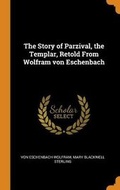 Cover: The Story of Parzival, the Templar, Retold From Wolfram von Eschenbach - Franklin Classics