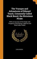 Cover: The Voyages and Adventures of Edward Teach, Commonly Called Black Beard, the Notorious Pirate - Franklin Classics