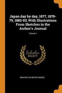 Abbildung von: Japan day by day, 1877, 1878-79, 1882-83; With Illustrations From Sketches in the Author's Journal; Volume 1 - Franklin Classics