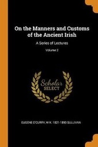 Abbildung von: On the Manners and Customs of the Ancient Irish - Franklin Classics