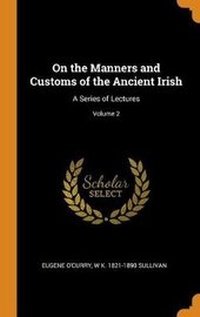 Abbildung von: On the Manners and Customs of the Ancient Irish - Franklin Classics