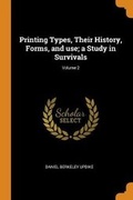 Cover: Printing Types, Their History, Forms, and use; a Study in Survivals; Volume 2 - Franklin Classics