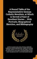 Cover: A Round Table of the Representative German Catholic Novelists, at Which is Served a Feast of Excellent Stories ... With Portraits, Biographical Sketches, and Bibliography - Franklin Classics