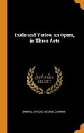 Cover: Inkle and Yarico; An Opera, in Three Acts - Franklin Classics