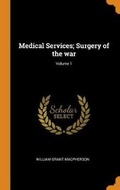 Cover: Medical Services; Surgery of the War; Volume 1 - Franklin Classics