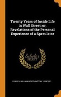 Cover: Twenty Years of Inside Life in Wall Street; Or, Revelations of the Personal Experience of a Speculator - Franklin Classics
