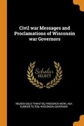 Cover: Civil war Messages and Proclamations of Wisconsin war Governors - Franklin Classics