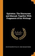 Cover: Epictetus. the Discourses and Manual, Together with Fragments of His Writings - Franklin Classics