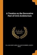 Cover: A Treatise on the Decorative Part of Civil Architecture - Franklin Classics