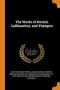 Cover: The Works of Hesiod, Callimachus, and Theognis - Franklin Classics