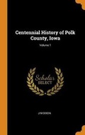 Cover: Centennial History of Polk County, Iowa; Volume 1 - Franklin Classics
