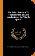 Cover: The Select Poems of Dr. Thomas Dunn English (exclusive of the Battle Lyrics) - Franklin Classics