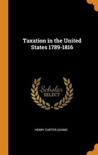 Abbildung von: Taxation in the United States 1789-1816 - Franklin Classics