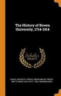 Cover: The History of Brown University, 1714-1914 - Franklin Classics