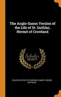 Cover: The Anglo-Saxon Version of the Life of St. Guthlac, Hermit of Crowland - Franklin Classics