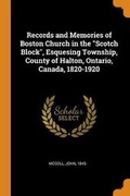 Cover: Records and Memories of Boston Church in the Scotch Block, Esquesing Township, County of Halton, Ontario, Canada, 1820-1920 - Franklin Classics