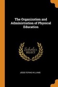 Cover: The Organization and Administration of Physical Education - Franklin Classics
