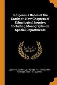Enlarge image Cover: Indigenous Races of the Earth; or, New Chapters of Ethnological Inquiry; Including Monographs on Special Departments - Franklin Classics