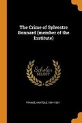 Cover: The Crime of Sylvestre Bonnard (member of the Institute) - Franklin Classics