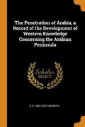 Cover: The Penetration of Arabia; a Record of the Development of Western Knowledge Concerning the Arabian Peninsula - Franklin Classics
