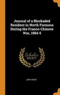 Cover: Journal of a Blockaded Resident in North Formosa During the Franco-Chinese War, 1884-5 - Franklin Classics
