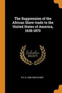 Abbildung von: The Suppression of the African Slave-Trade to the United States of America, 1638-1870 - Franklin Classics