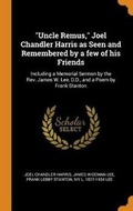 Cover: Uncle Remus, Joel Chandler Harris as Seen and Remembered by a few of his Friends - Franklin Classics