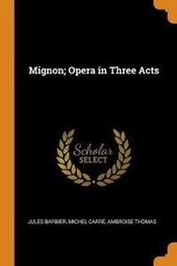Enlarge image Cover: Mignon; Opera in Three Acts - Franklin Classics