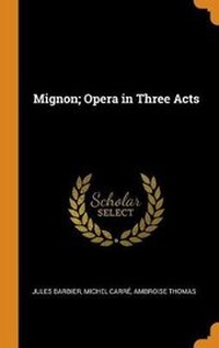 Enlarge image Cover: Mignon; Opera in Three Acts - Franklin Classics