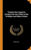 Cover: Twenty-four Caprices (studies) for the Violin in the 24 Major and Minor Scales - Franklin Classics